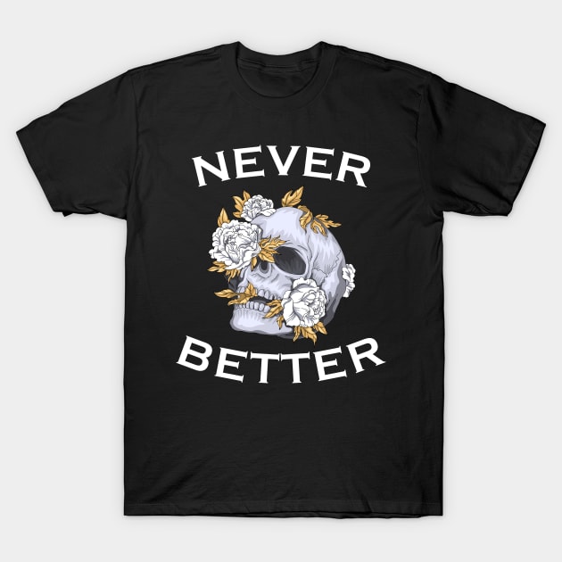 Never Better Floral Skull T-Shirt by Rosiengo